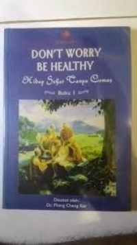 Don't Worry Be Healthy, Hidup Sehat Tanpa Cemas, Buku 1