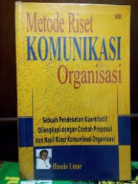 Metode Riset Komunikasi Organisasi, Sebuah Pendekatan Kuantitatif, dilengkapi dengan Contoh Proposal dan Hasil Riset Komunikasi
