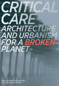 Critical Care Architecture and Urbanism for a Broken Planet
