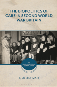 The Biopolitics of Care in Second World War Britain
