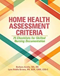 Home Health Assessment Criteria: 75 Checklists for Skilled Nursing Documentation