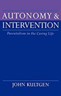 Autonomy and Intervention, Parentalism in the Caring Life